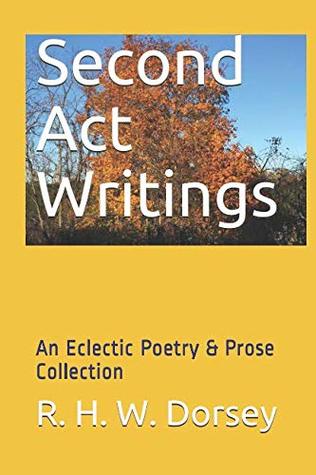 Download Second Act Writings: An Eclectic Poetry & Prose Collection - R.H.W. Dorsey | PDF