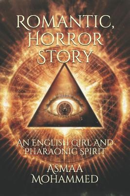 Download Romantic, Horror Story: An English Girl and Pharaonic Spirit - Asmaa Mohammed | PDF