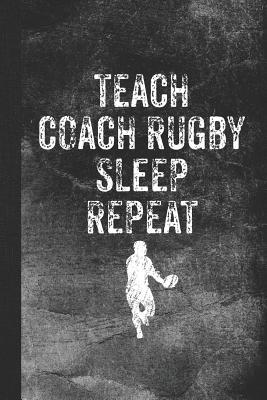 Read online Teach Coach Rugby Sleep Repeat: Blank Lined Notebook Journal for Rugby Coach and Teacher - School Sports Books file in PDF