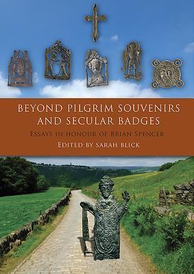 Read Beyond Pilgrim Souvenirs and Secular Badges: Essays in Honour of Brian Spencer - Sarah Blick | PDF