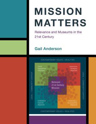 Read online Mission Matters: Relevance and Museums in the 21st Century - Gail Anderson file in PDF