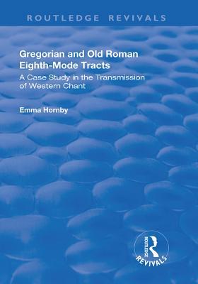 Read online Gregorian and Old Roman Eighth-Mode Tracts: A Case Study in the Transmission of Western Chant: A Case Study in the Transmission of Western Chant - Emma Hornby | PDF