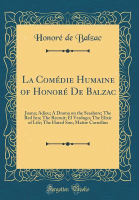 Read online La Com�die Humaine of Honor� de Balzac: Juana; Adieu; A Drama on the Seashore; The Red Inn; The Recruit; El Verdugo; The Elixir of Life; The Hated Son; Ma�tre Corn�lius (Classic Reprint) - Honoré de Balzac | PDF