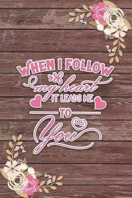 Download When I Follow My Heart It Leads Me to You Romantic Gift: Shabby Chic Boho Valentines Gift Ruled Notebook -  | ePub
