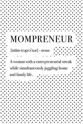 Read Mompreneur a Woman with a Entrepreneurial Streak While Simultaneously Juggling Home and Family Life: A 6x9 Inch Matte Softcover Journal Notebook with 120 Blank Lined Pages and a Funny Dictionary Word Definition Cover Slogan - Enrobed Polka Dot Journals | PDF