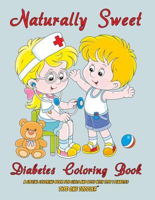 Download Naturally Sweet - Diabetes Coloring Book - A Special Coloring Book for Girls and Boys with Type 1 Diabetes - Type One Toddler - Type One Toddler | PDF