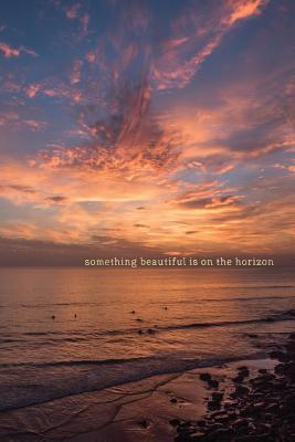 Read online Something Beautiful Is on the Horizon: Lined Notebook Journal Ocean Sunset in Iceland -  file in ePub