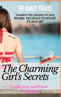 Read How to Look Sexy and Have Sex Appeal: The Charming Girl's Secrets - Dr Adale Kiatpreechar file in ePub