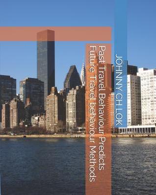 Read Past Travel Behaviour Predicts Future Travel Behaviour Methods - Johnny C.H. Lok | ePub