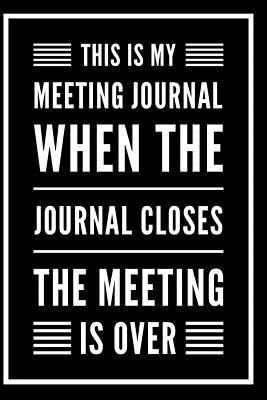 Read online This Is My Meeting Journal. When the Journal Closes, the Meeting Is Over: Funny Sarcastic Blank Lined Office Journal 110 Pages - Loud Art Media | ePub