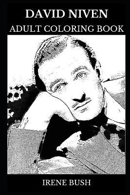Read David Niven Adult Coloring Book: Academy Award Winner and the Pink Panther Star, Classical Hollywood Cinema Actor and Novelist Inspired Adult Coloring Book - Irene Bush file in PDF