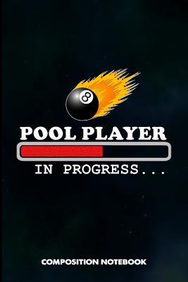 Read online Pool Player in Progress: Composition Notebook, Funny Birthday Journal Gift for Billiard, Snooker Lovers to Write on - M. Shafiq | PDF