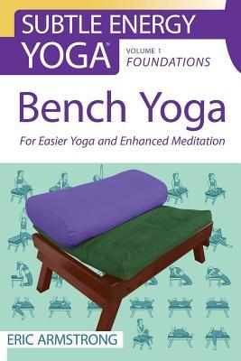 Read online Bench Yoga: For Easier Yoga and Enhanced Meditation - Eric Armstrong | ePub