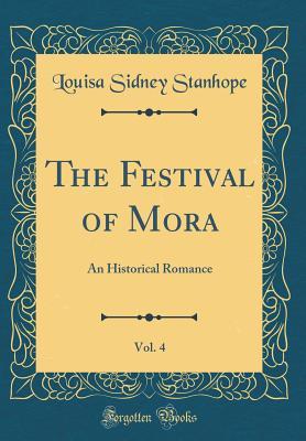 Read The Festival of Mora, Vol. 4: An Historical Romance (Classic Reprint) - Louisa Sidney Stanhope | PDF