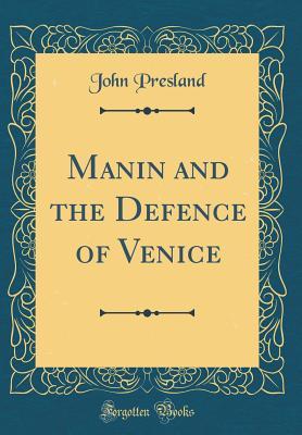 Download Manin and the Defence of Venice (Classic Reprint) - John Presland file in PDF