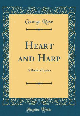 Read Heart and Harp: A Book of Lyrics (Classic Reprint) - George Rose | ePub