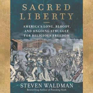 Download Sacred Liberty: America's Long, Bloody, and Ongoing Struggle for Religious Freedom - Steven Waldman | PDF