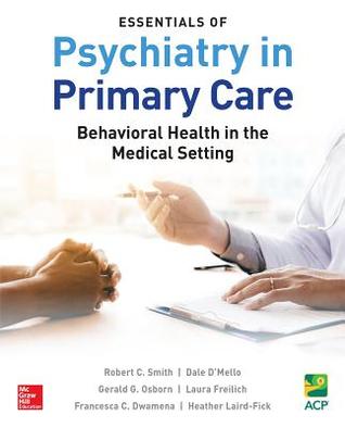 Download Essentials of Psychiatry in Primary Care: Behavioral Health in the Medical Setting - Robert C Smith file in ePub