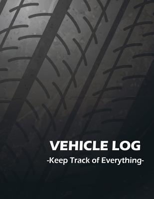 Download Vehicle Log Keep Track of Everything: Vehicle Information, Mileage Log, Maintenance Log, Oil Change Log, Fuel Log, Repair Log and Summary - Annabelle Abbot | PDF