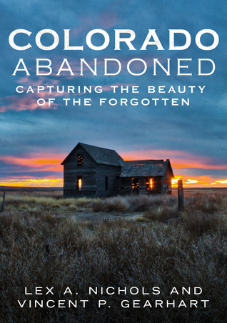 Read Colorado Abandoned: Capturing the Beauty of the Forgotten - Lex A. Nichols file in ePub
