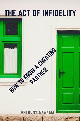 Read The Act of Infidelity: How to Know a Cheating Partner - Anthony Ekanem file in ePub
