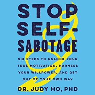 Read online Stop Self-Sabotage: Six Steps to Unlock Your True Motivation, Harness Your Willpower, and Get Out of Your Own Way - Judy Ho file in PDF