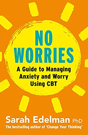 Read online No Worries: A Guide to Releasing Anxiety and Worry Using CBT - Sarah Edelman file in ePub