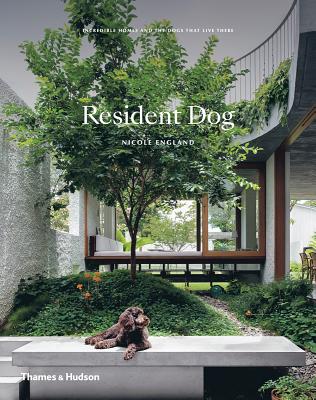 Read Resident Dog: Incredible Homes and the Dogs That Live There - Nicole England | PDF