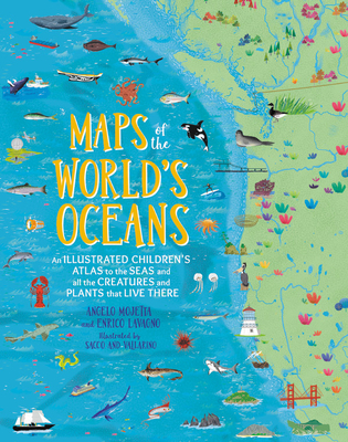 Read online Maps of the World's Oceans: An Illustrated Children's Atlas to the Seas and all the Creatures and Plants that Live There - Enrico Lavagno | PDF
