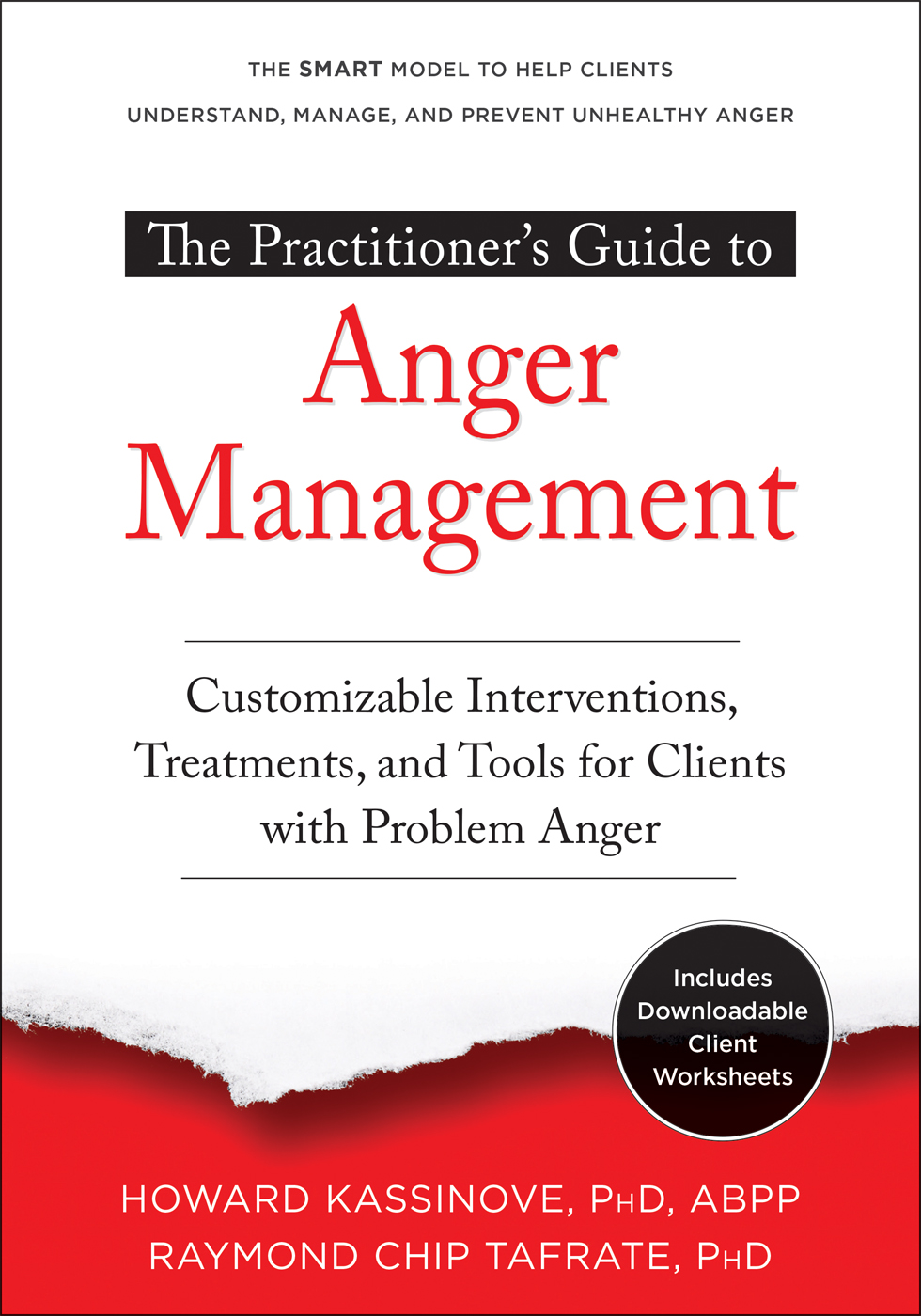 Read online The Practitioner’s Guide to Anger Management: Customizable Interventions, Treatments, and Tools for Clients with Problem Anger - Howard Kassinove file in PDF