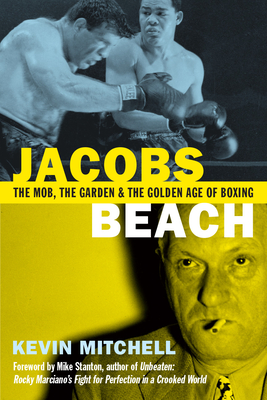 Read online Jacobs Beach: The Mob, the Garden and the Golden Age of Boxing - Kevin Mitchell | ePub