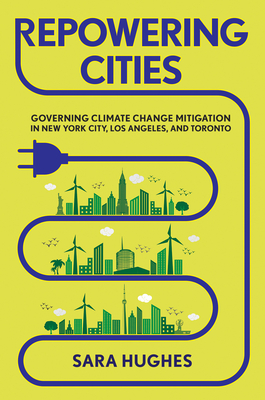 Download Repowering Cities: Governing Climate Change Mitigation in New York City, Los Angeles, and Toronto - Sara Hughes | PDF