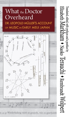 Download What the Doctor Overheard: Dr. Leopold M�ller's Account of Music in Early Meiji Japan - Elizabeth Markham | PDF